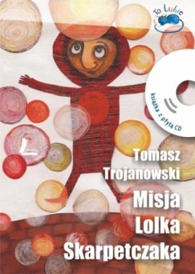 Misja Lolka Skarpetczaka + CD w.2014 - Tomasz Trojanowski