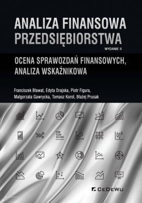 Analiza finansowa przedsiębiorstwa - Edyta Drajska, Piotr Figura, Małgorzata Gawrycka, Tomasz Korol, Franciszek Bławat, Błażej Prusak