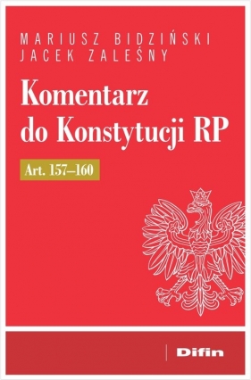 Komentarz do Konstytucji RP art. 157-160 - Mariusz Bidziński, Jacek Zaleśny
