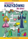 Obrazkowe krzyżówki dla dzieci. Nauka i zabawa Monika Myślak
