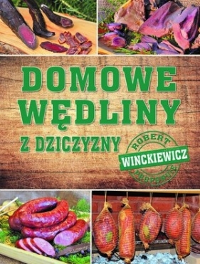 Domowe wędliny z dziczyzny - Robert Winckiewicz