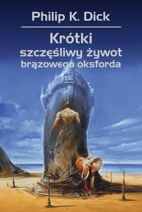 Krótki szczęśliwy żywot brązowego oksforda. Tom 1 - Philip K. Dick