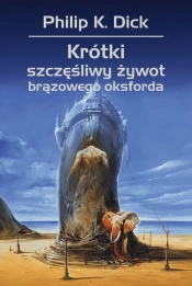 Krótki szczęśliwy żywot brązowego oksforda. Tom 1 - Philip K. Dick