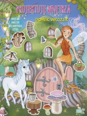 Projektuję wnętrza z naklejkami. Domek wróżek - Opracowanie zbiorowe
