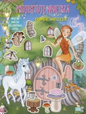 Projektuję wnętrza z naklejkami. Domek wróżek - Opracowanie zbiorowe