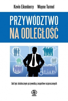 Przywództwo na odległość - Wayne Turmel, Kevin Eikenberry