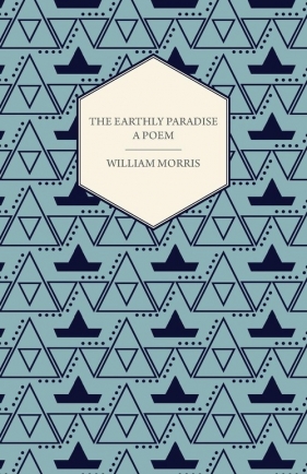 The Earthly Paradise - A Poem - Morris William