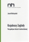 Krajobrazy Zagłady Perspektywa historii środowiskowej Jacek Małczyński