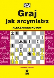 Graj jak arcymistrz. Wyd. 2 - Aleksander Kotow