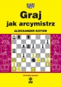 Graj jak arcymistrz. Wyd. 2 - Aleksander Kotow
