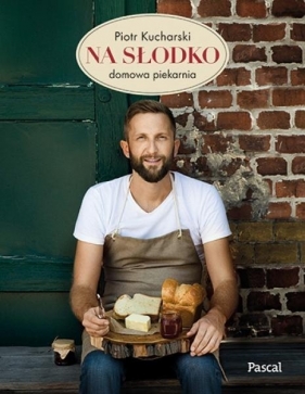 Na słodko. Domowa piekarnia - Piotr Kucharski