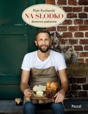 Na słodko. Domowa piekarnia - Piotr Kucharski