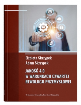 Jakość 4.0 w warunkach czwartej rewolucji przemysłowej - Elżbieta Skrzypek, Adam Skrzypek