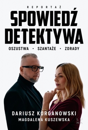 Spowiedź detektywa - Dariusz Korganowski, Magdalena Kuszewska