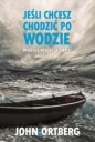 Jeśli chcesz chodzić po wodzie musisz wyjść z łodzi - John Ortberg