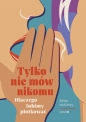 Tylko nie mów nikomu. Dlaczego lubimy plotkować - Kelsey McKinney