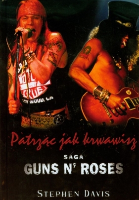 Patrząc jak krwawisz Saga Guns N' Roses - Davis Stephen