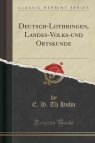 Deutsch-Lothringen, Landes-Volks-und Ortskunde (Classic Reprint) Huhn E. H. Th