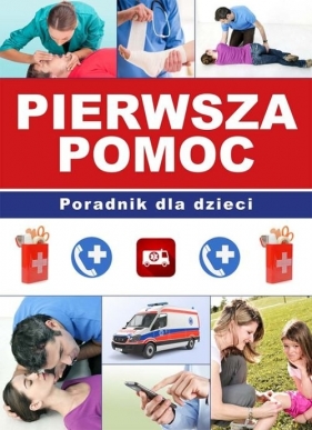 Pierwsza pomoc Poradnik dla dzieci - Paulina Kyzioł, Paulina Kopyra