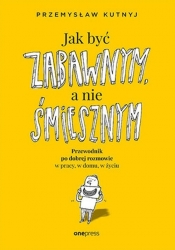 Jak być zabawnym, a nie śmiesznym - Przemysław Kutnyj