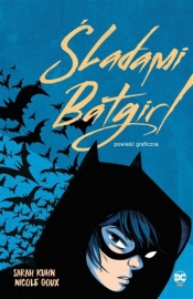 Śladami Batgirl - Sarah Kuhn, Nicole Goux, Alicja Laskowska
