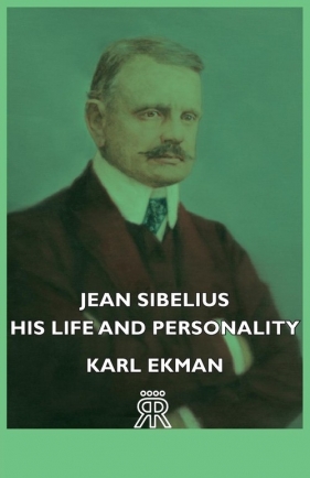 Jean Sibelius - His Life and Personality - Ekman Karl