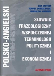 Słownik frazeologiczny współczesnej terminologii politycznej i ekonomicznej - Ewa Barycka, Tomasz Śmierzchalski, Magdalena Wrembel