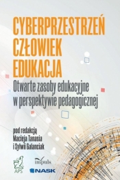 Cyberprzestrzeń, człowiek, edukacja. Otwarte zasoby edukacyjne w perspektywie pedagogicznej. Tom 5