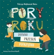 Pory roku. Dotknij, przesuń, potrząśnij - Patrycja Wojtkowiak-Skóra