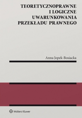 Teoretycznoprawne i logiczne uwarunkowania przekładu prawnego - Jopek-Bosiacka Anna