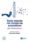 Kiedy dziecko nie rozwija się prawidłowo.Ujęcie interdyscyplinarne Ilona Anna Kopyta