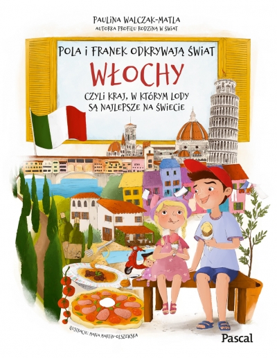 Pola i Franek odkrywają świat. Włochy, czyli kraj, w którym lody są najlepsze na świecie