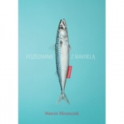 Pożegnanie z makrelą - Marcin Mroszczak