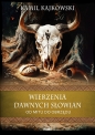 Wierzenia dawnych Słowian. Od mitu do obrzędu - Kamil Kajkowski