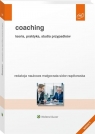 Coaching. Teoria, praktyka, studia przypadków praca zbiorowa