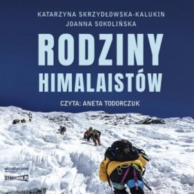 Rodziny himalaistów audiobook - Skrzydłowska-Kalukin Katarzyna, Sokolińska Joanna
