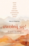 Uwolnij się! Od Buddy do Arendt - 8 terapeutycznych lekcji