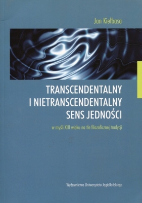 Transcendentalny i nietranscendentalny sens jedności - Kiełbasa Jan<br />