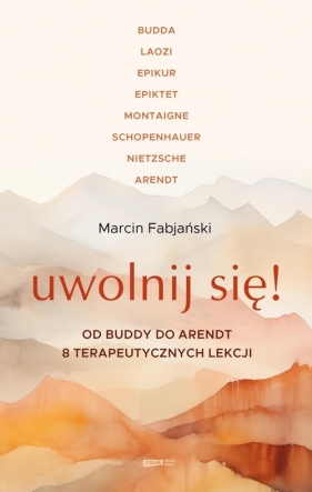 Uwolnij się! Od Buddy do Arendt - 8 terapeutycznych lekcji - Marcin Fabjański