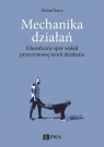 Mechanika działańFilozoficzny spór wokół przyczynowej teorii Michał Barcz