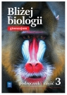 Bliżej biologii. Podręcznik. Gimnazjum. Część 3 74/3/2010 Jastrzębska Ewa, Pyłka-Gutowska Ewa