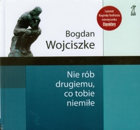 Nie rób drugiemu co tobie niemiłe - Wojciszke Bogdan