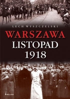 Warszawa Listopad 1918 - Wyszczelski Lech