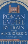 Roman Empire by Train with Alice Roberts James Nally