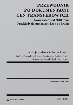 Przewodnik po dokumentacji cen transferowych - Piekarz Radosław, Kosieradzki Tomasz, Janiak Barbara, Byczkowiak Adrianna, Borzęcki Andrzej