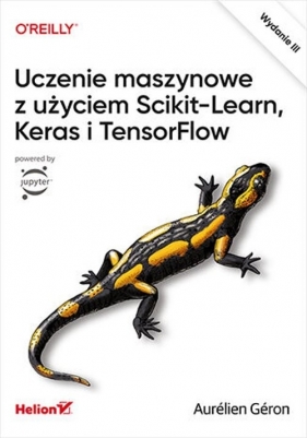 Uczenie maszynowe z użyciem Scikit-Learn, Keras i TensorFlow - Géron Aurélien