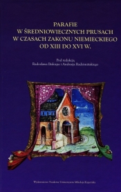 Parafie w średniowiecznych Prusach w czasach zakonu niemieckiego od XIII do XVI w. - <br />