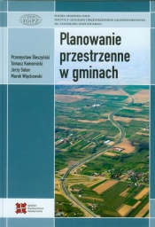 Planowanie przestrzenne w gminach - Tomasz Komornicki, Marek Więckowski, Jerzy Solon, Przemysław Śleszyński