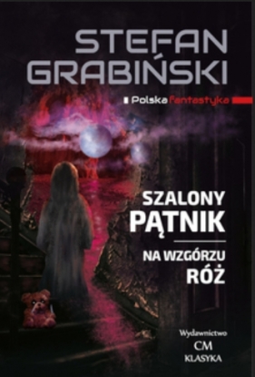 Szalony Pątnik, Na wzgórzu róż, opowiadania fantastyczne - Grabiński Stefan