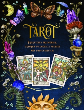 Tarot. Praktyczny poradnik z którym wyzwolisz i poznasz moc swojej intuicji - Opracowanie zbiorowe